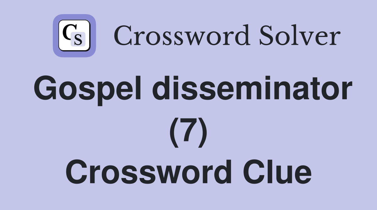 Gospel disseminator (7) Crossword Clue