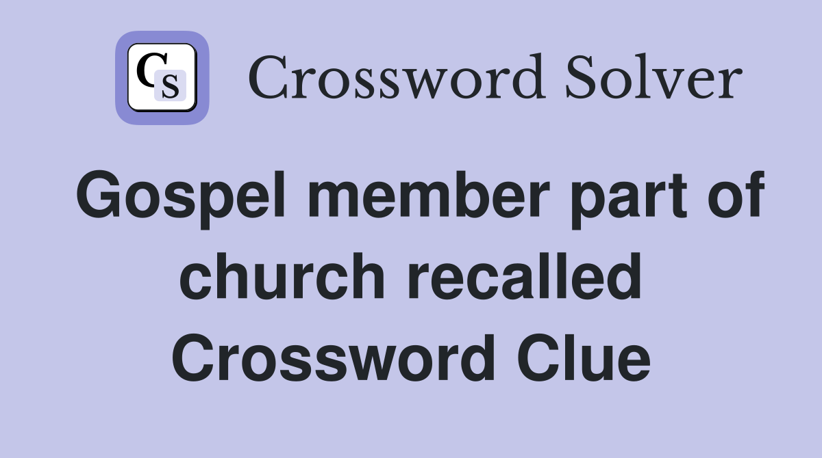 Gospel member part of church recalled Crossword Clue