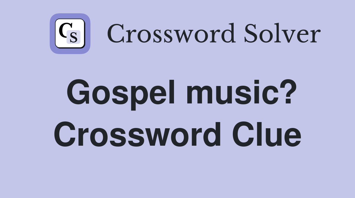 Gospel music? Crossword Clue
