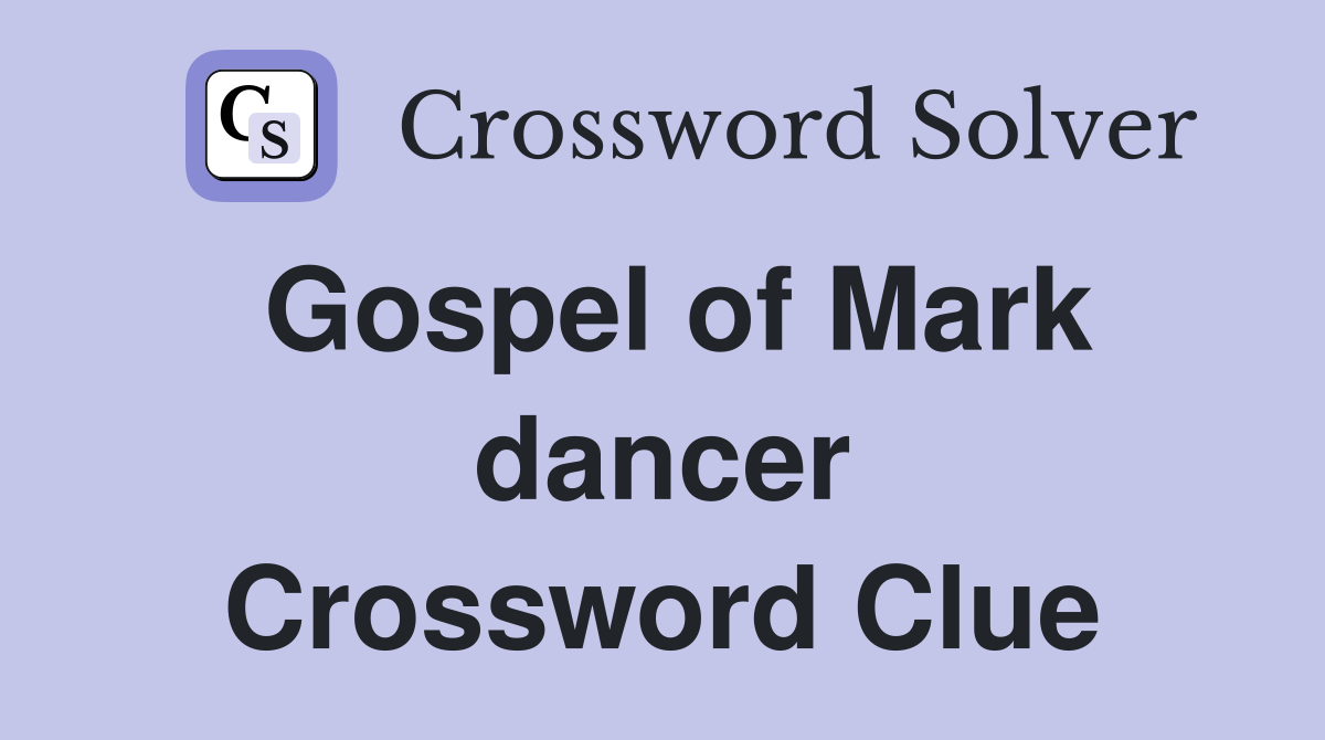 Gospel of Mark dancer Crossword Clue