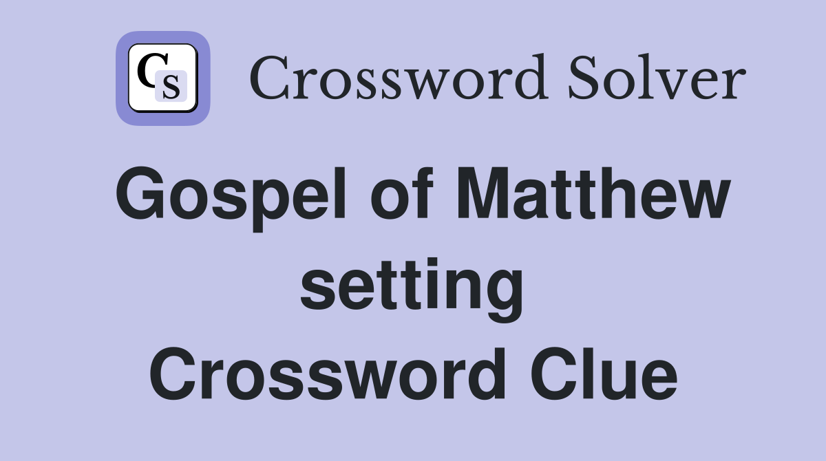 Gospel of Matthew setting Crossword Clue