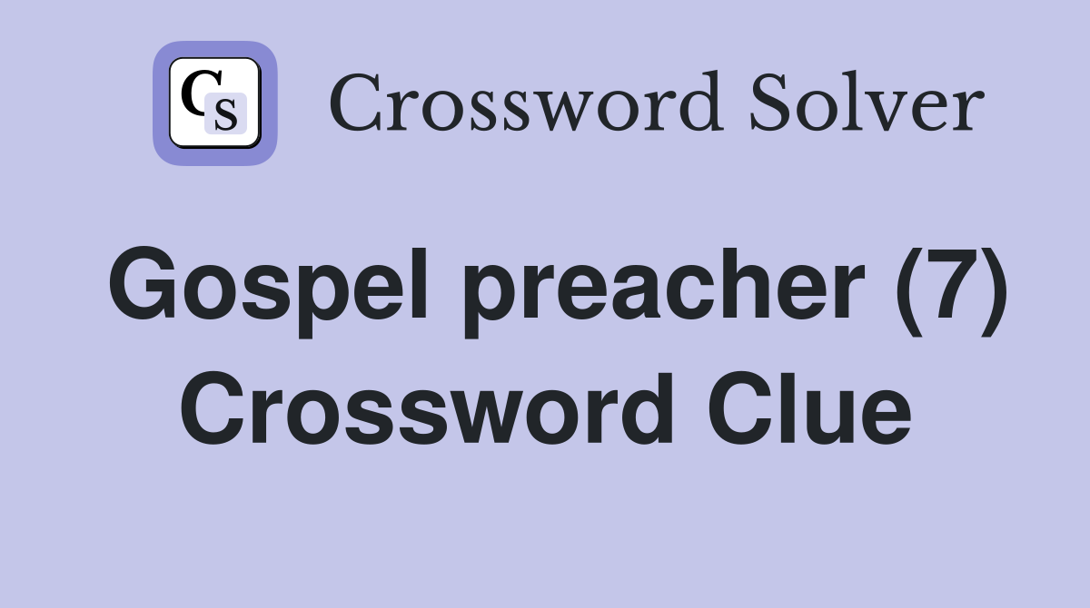Gospel preacher (7) Crossword Clue