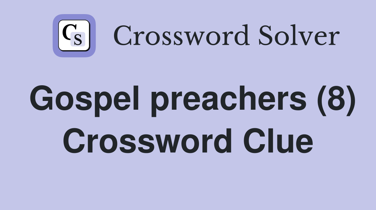 Gospel preachers (8) Crossword Clue