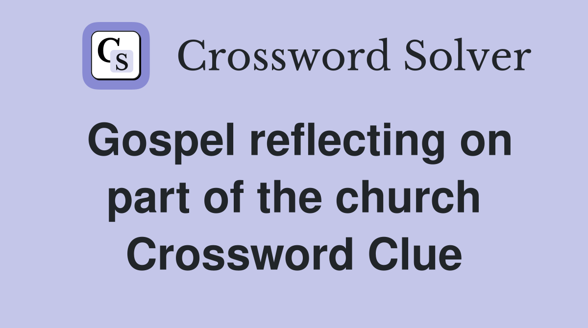 Gospel reflecting on part of the church Crossword Clue