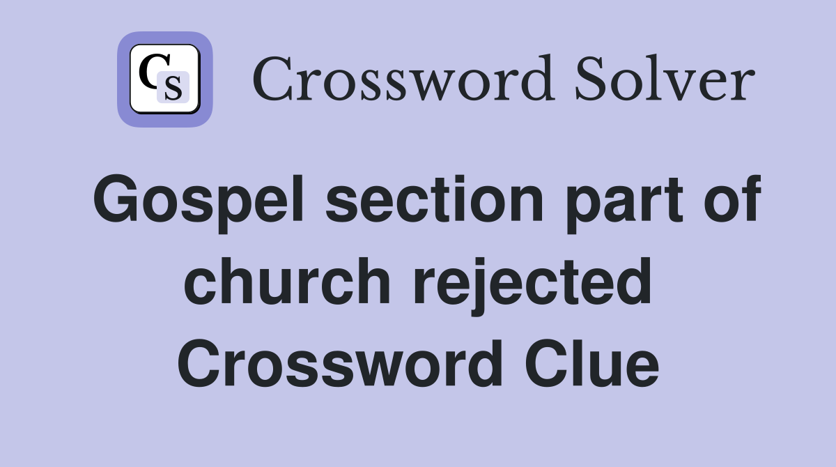 Gospel section part of church rejected Crossword Clue