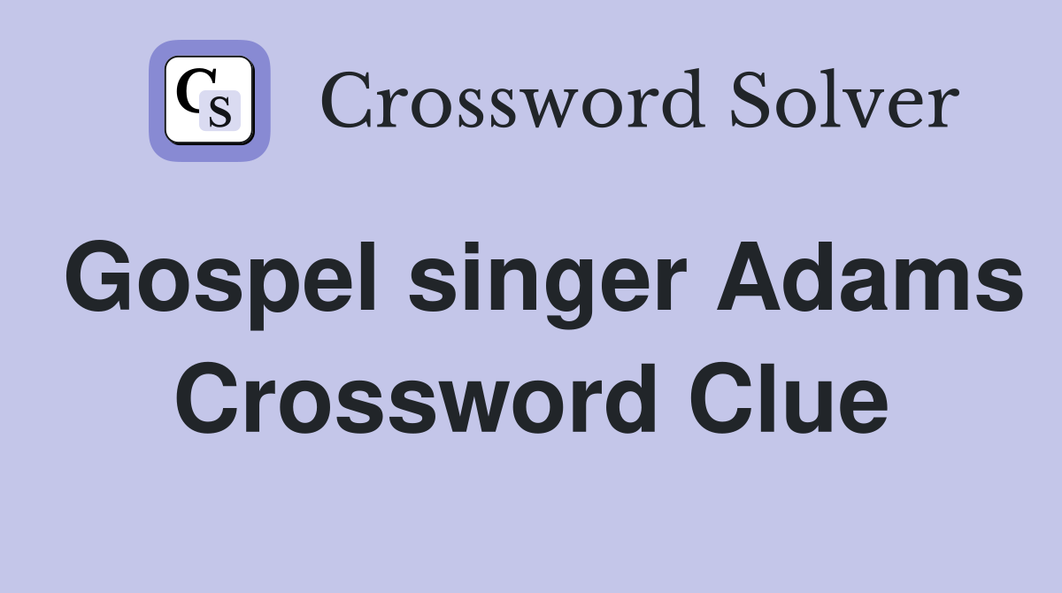 Gospel singer Adams Crossword Clue