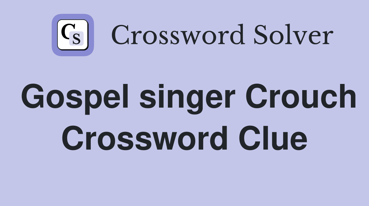 Gospel singer Crouch Crossword Clue