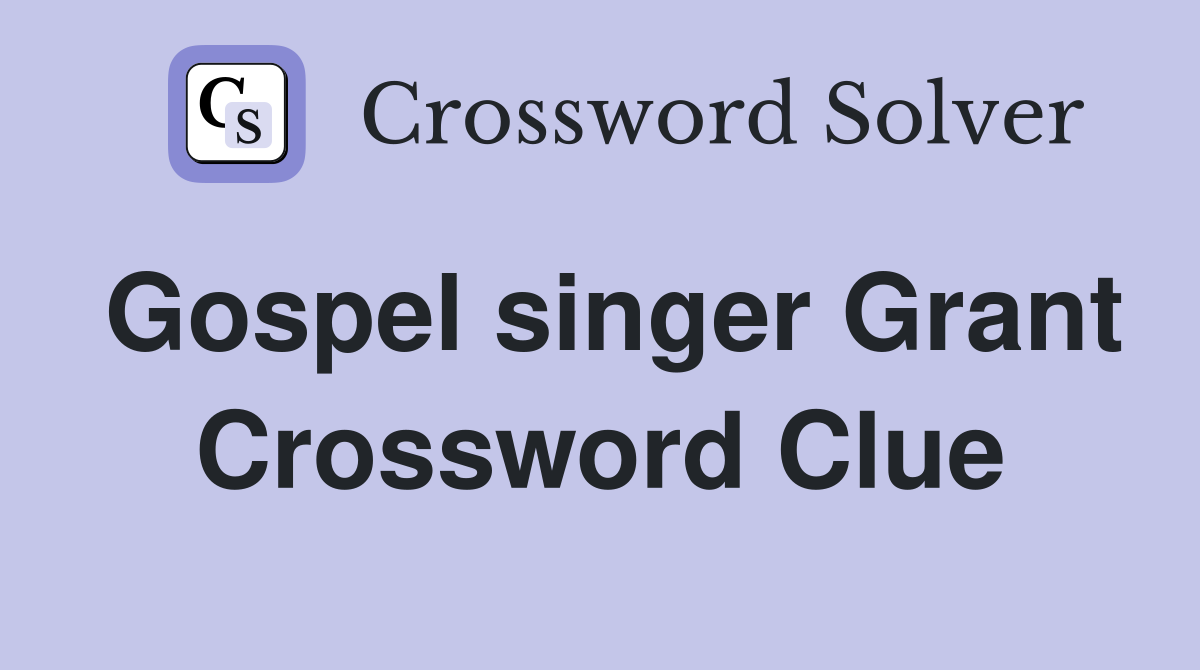 Gospel singer Grant Crossword Clue