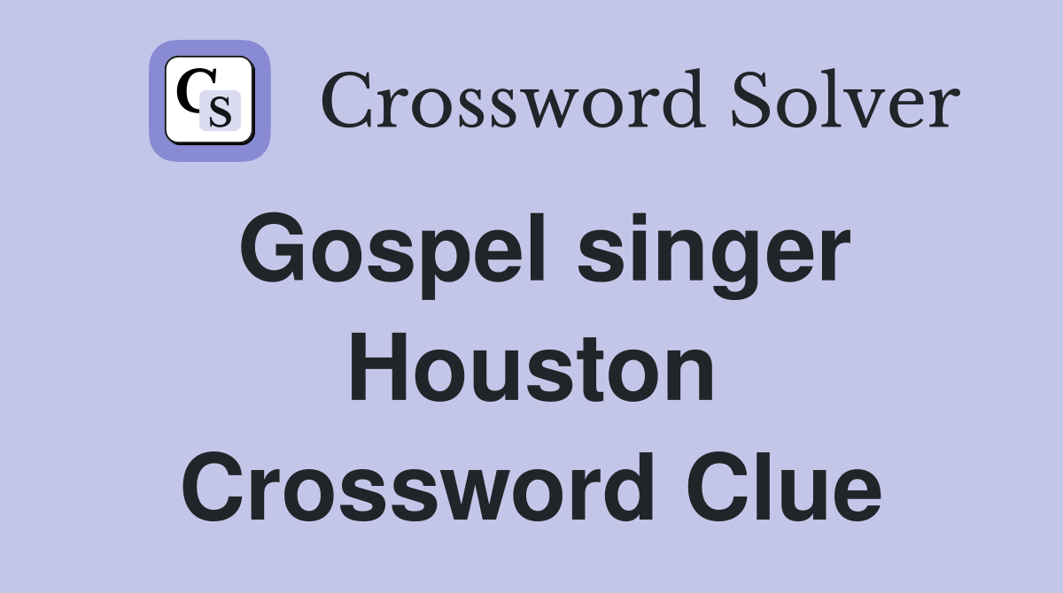 Gospel singer Houston Crossword Clue