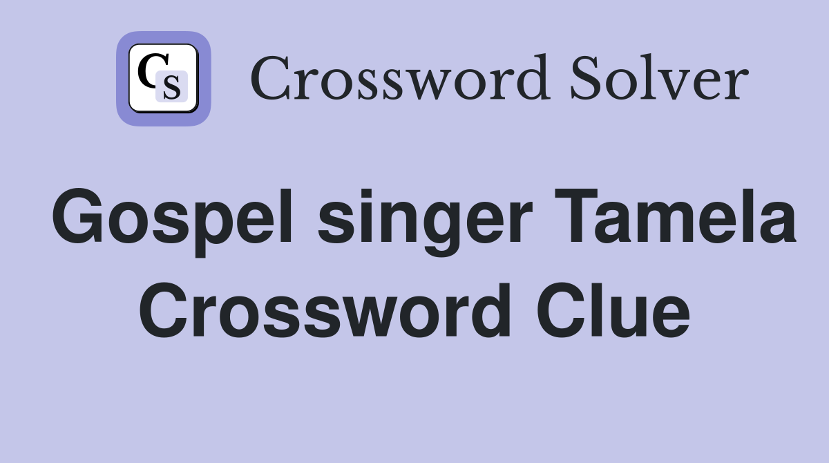 Gospel singer Tamela Crossword Clue