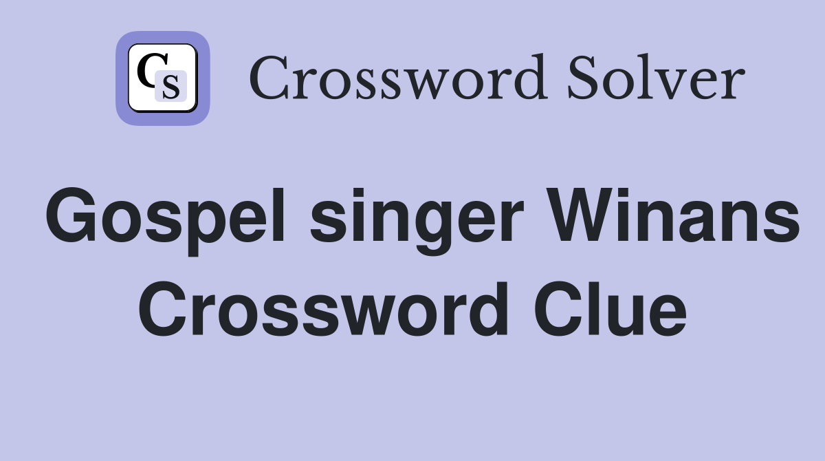 Gospel singer Winans Crossword Clue