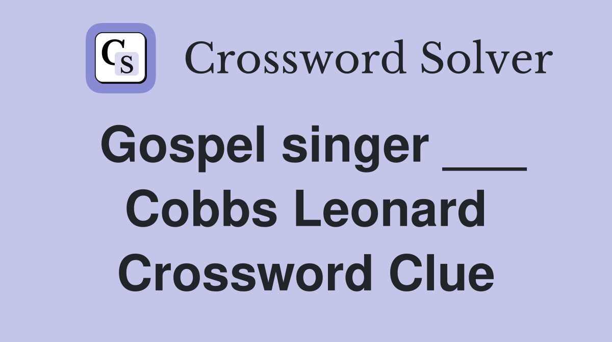 Gospel singer ___ Cobbs Leonard Crossword Clue