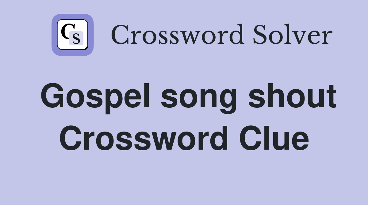 Gospel song shout Crossword Clue