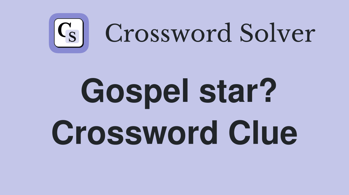 Gospel star? Crossword Clue