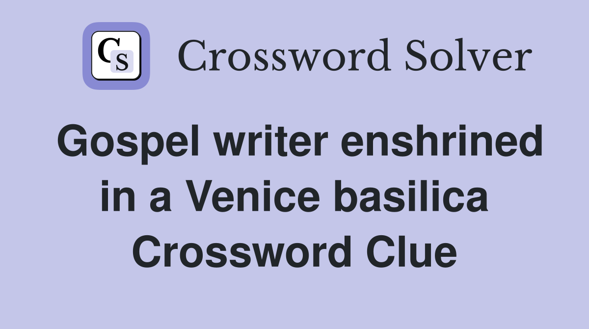 Gospel writer enshrined in a Venice basilica Crossword Clue