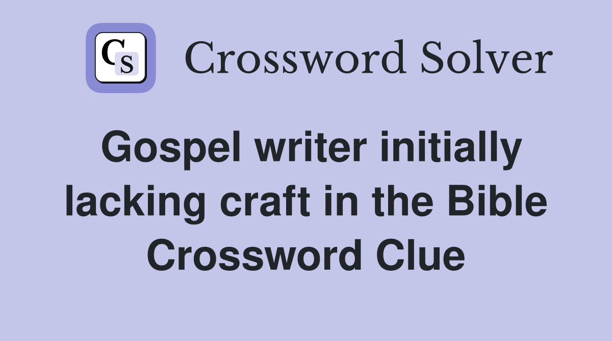 Gospel writer initially lacking craft in the Bible Crossword Clue