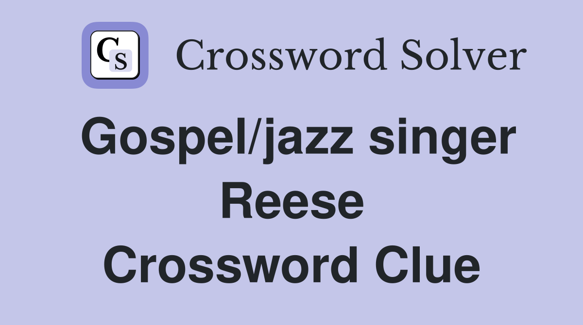 Gospel/jazz singer Reese Crossword Clue