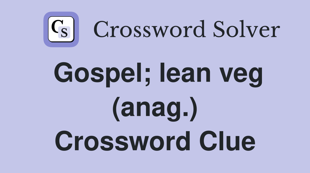 Gospel; lean veg (anag.) Crossword Clue