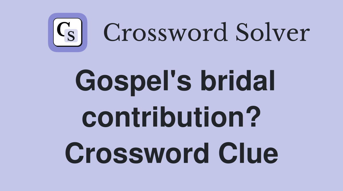 Gospel's bridal contribution? Crossword Clue