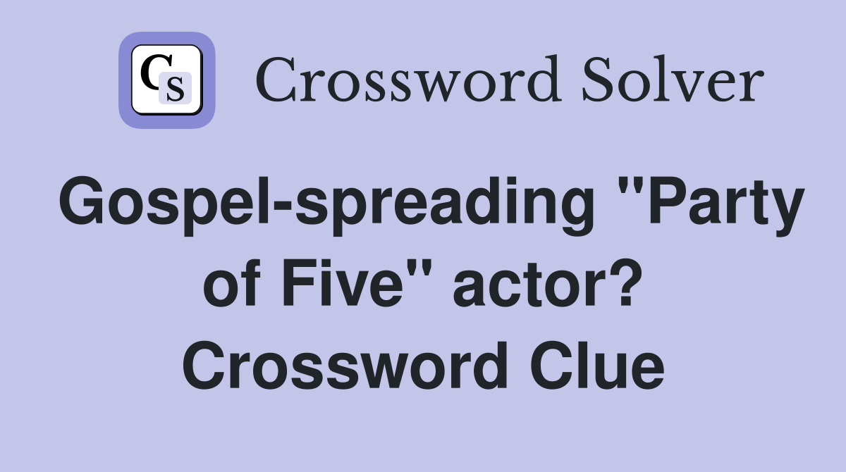Gospel-spreading "Party of Five" actor? Crossword Clue
