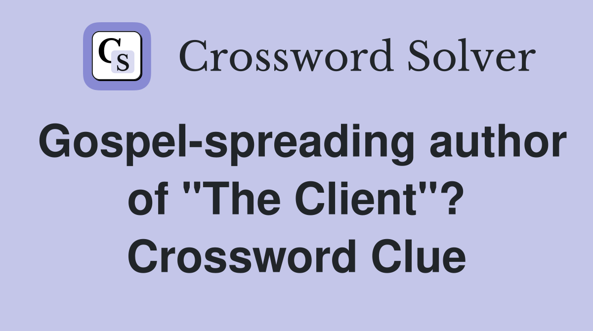 Gospel-spreading author of "The Client"? Crossword Clue