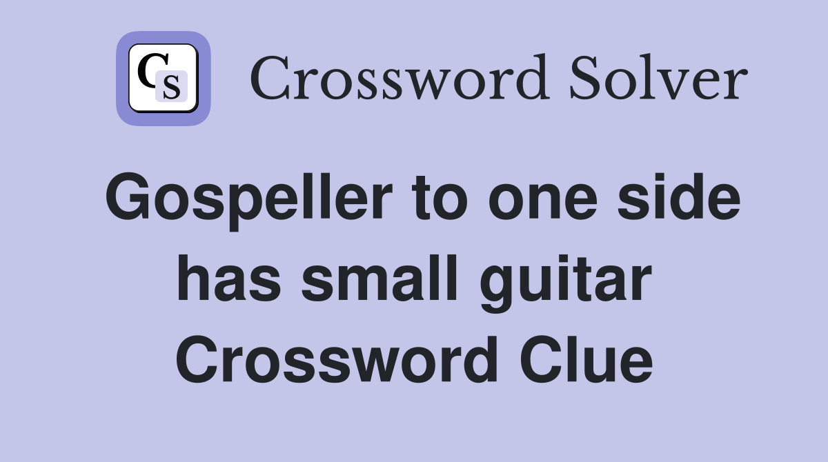 Gospeller to one side has small guitar Crossword Clue