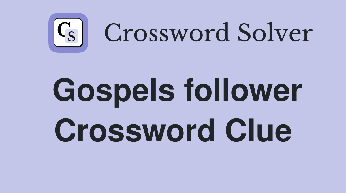 Gospels follower Crossword Clue