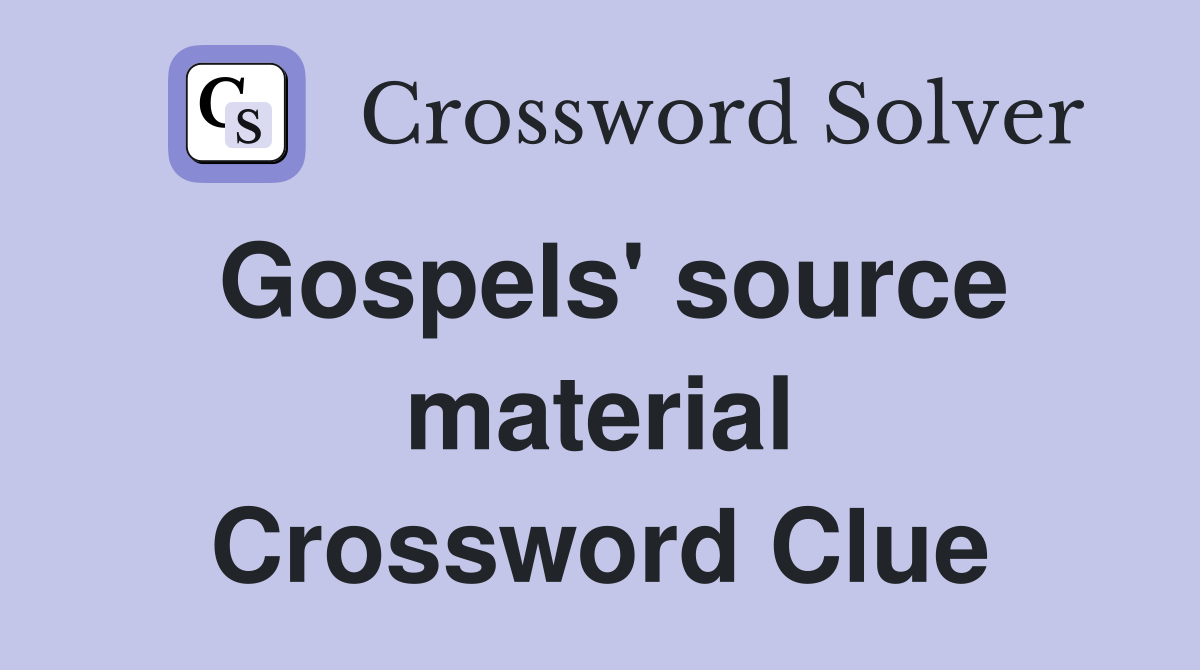 Gospels' source material Crossword Clue