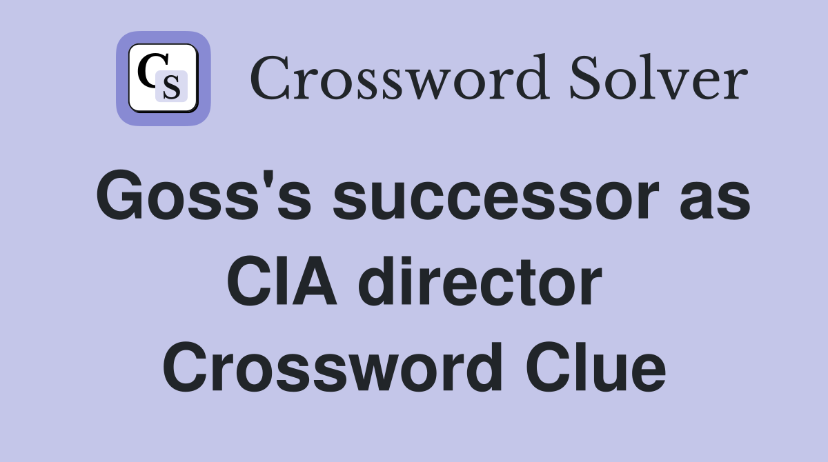 Goss's successor as CIA director Crossword Clue