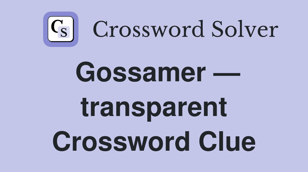Gossamer — transparent Crossword Clue