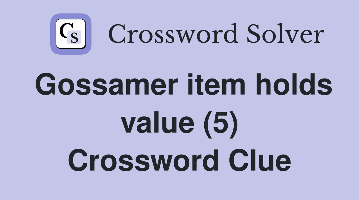 Gossamer item holds value (5) Crossword Clue