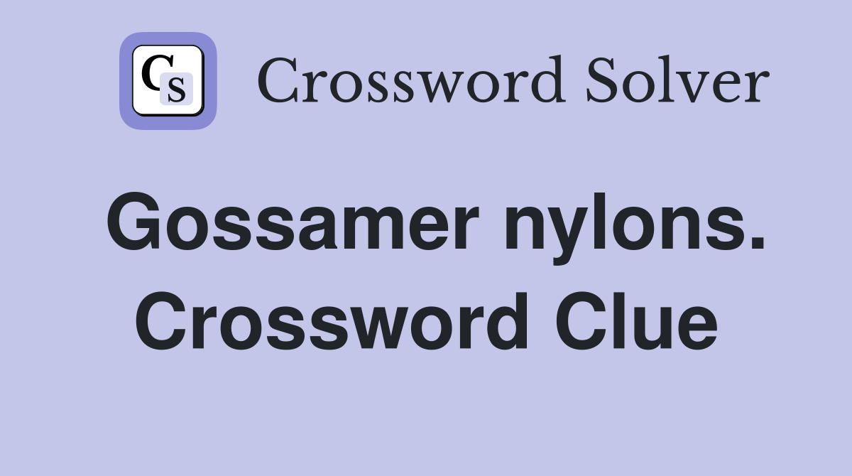 Gossamer nylons. Crossword Clue