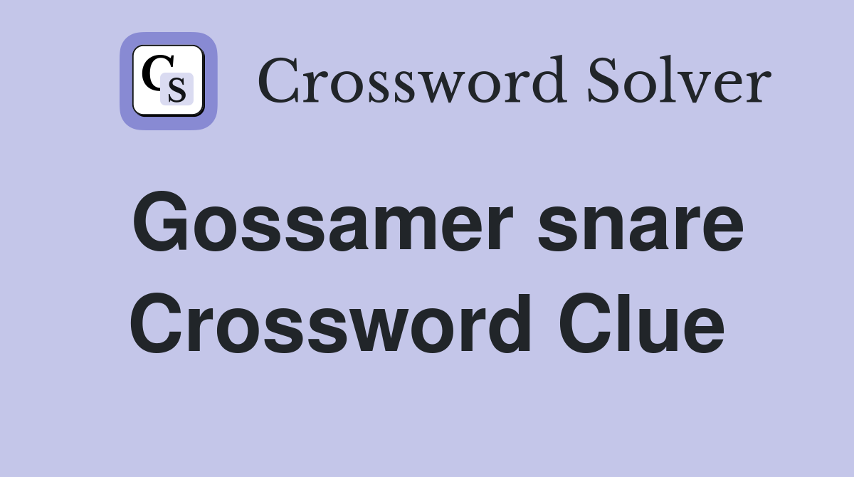 Gossamer snare Crossword Clue