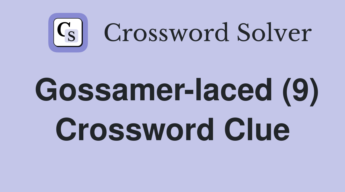 Gossamer-laced (9) Crossword Clue