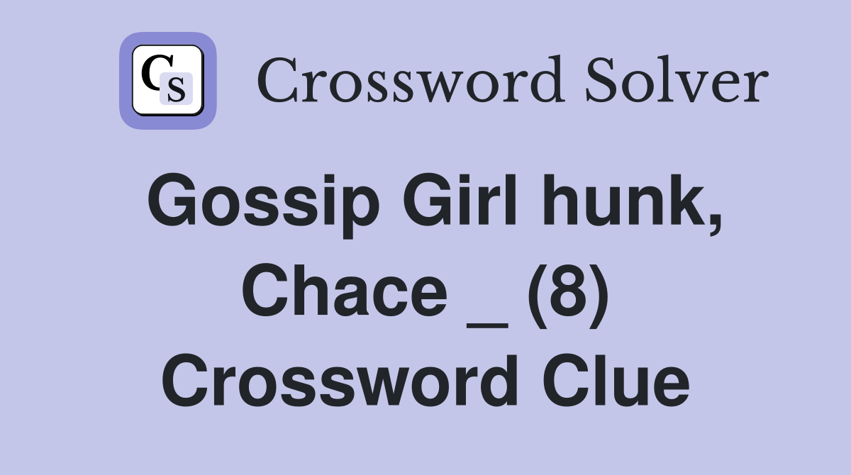 Gossip Girl hunk, Chace _ (8) Crossword Clue