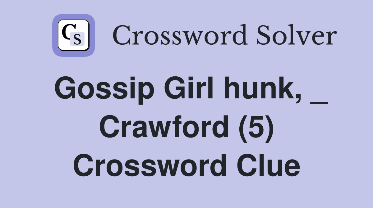 Gossip Girl hunk, _ Crawford (5) Crossword Clue
