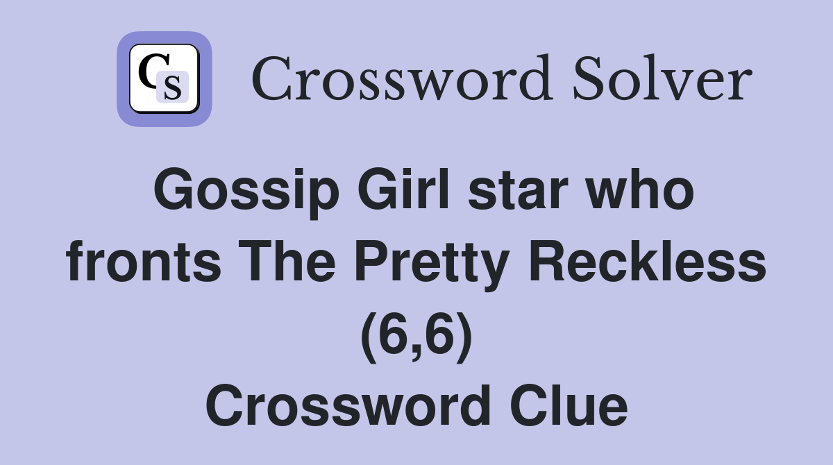 Gossip Girl star who fronts The Pretty Reckless (6,6) Crossword Clue