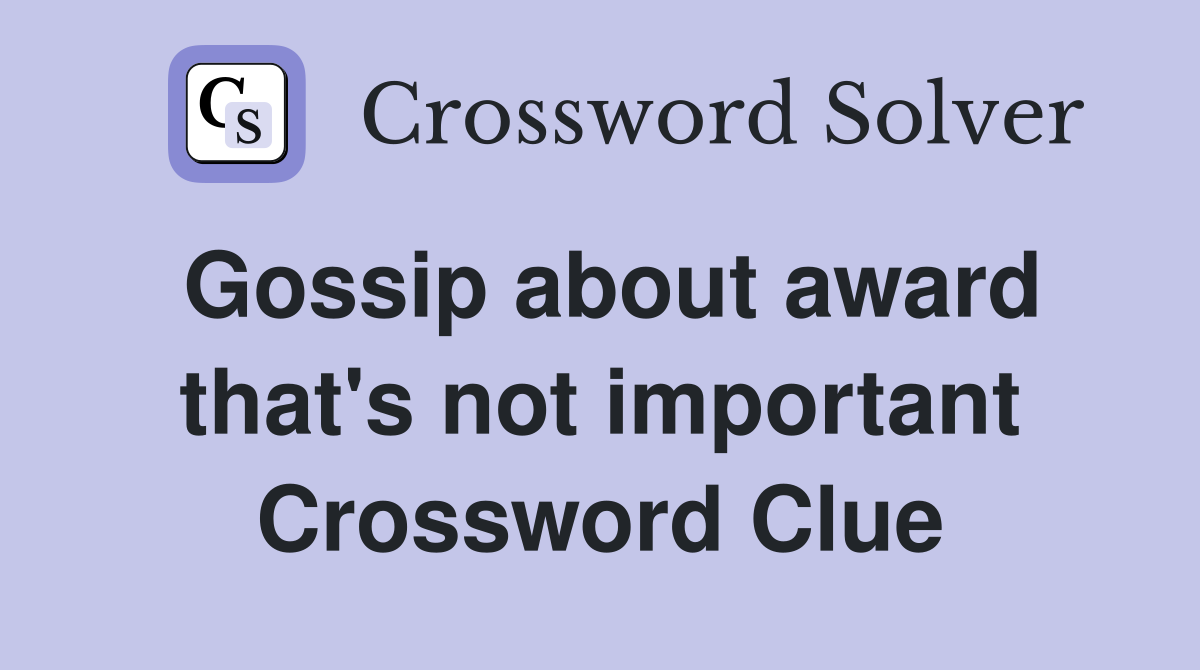 Gossip about award that's not important Crossword Clue
