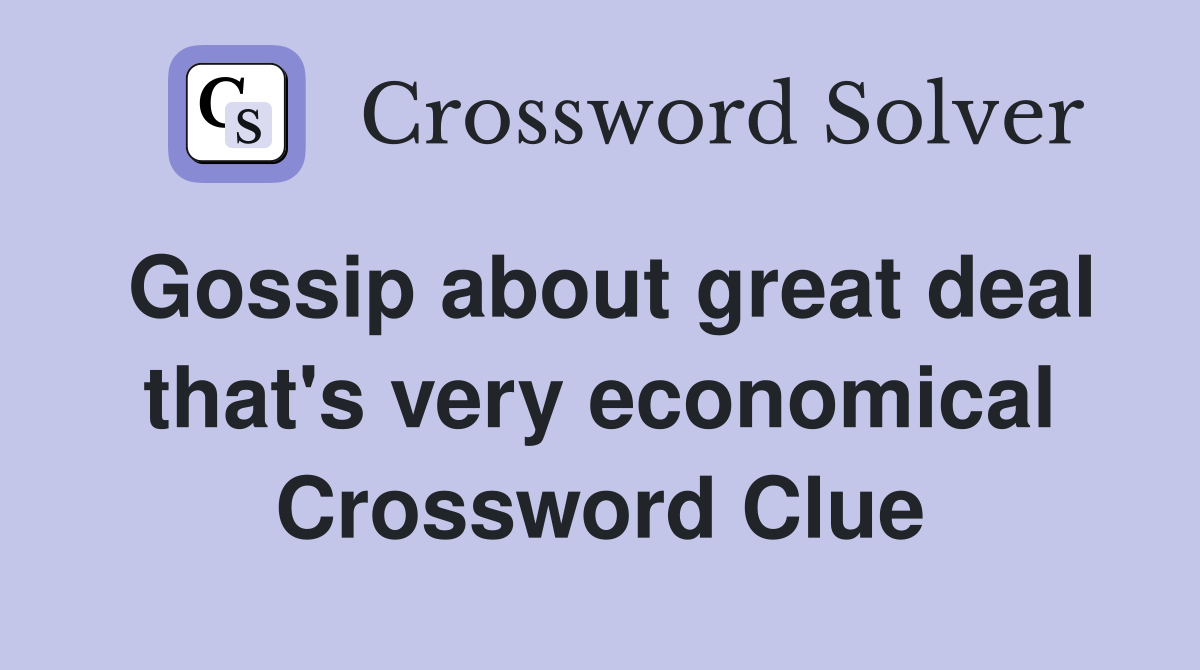 Gossip about great deal that's very economical Crossword Clue
