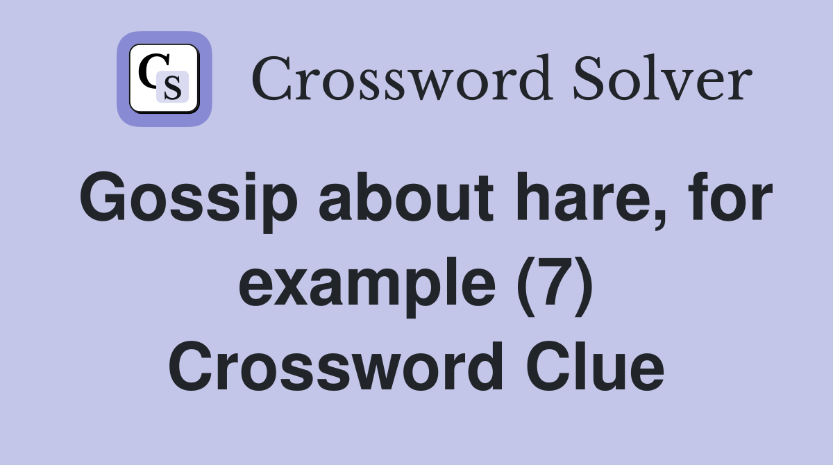 Gossip about hare, for example (7) Crossword Clue