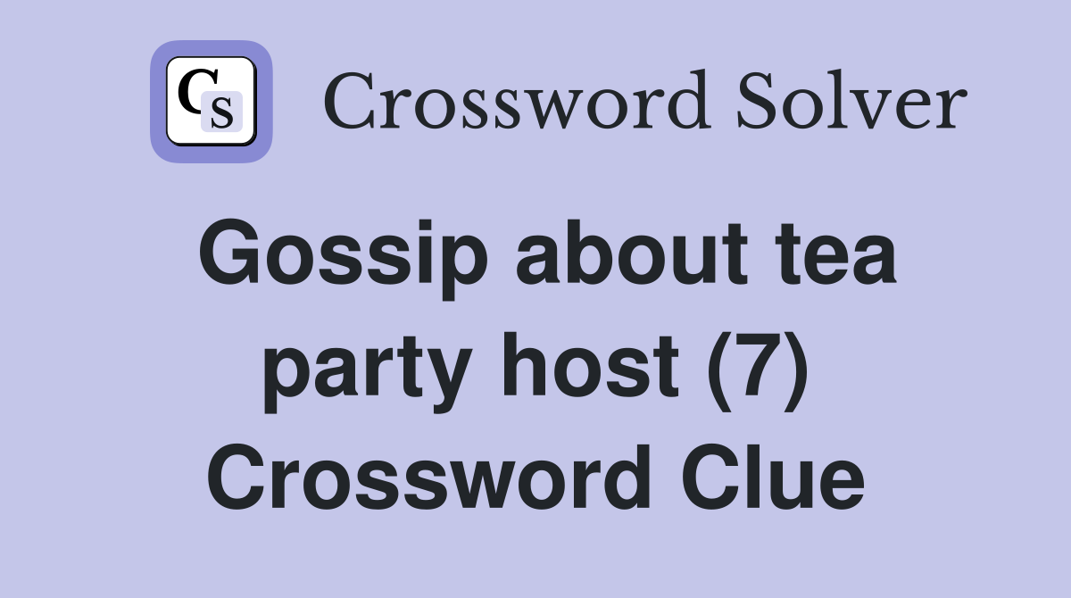 Gossip about tea party host (7) Crossword Clue