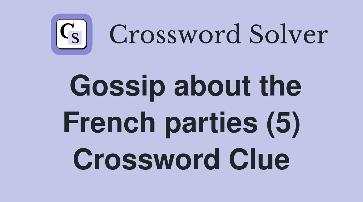 Gossip about the French parties (5) Crossword Clue