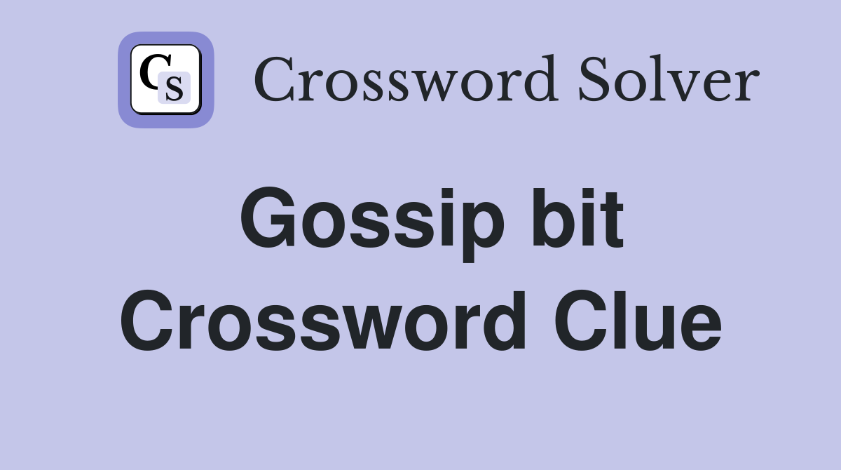 Gossip bit Crossword Clue
