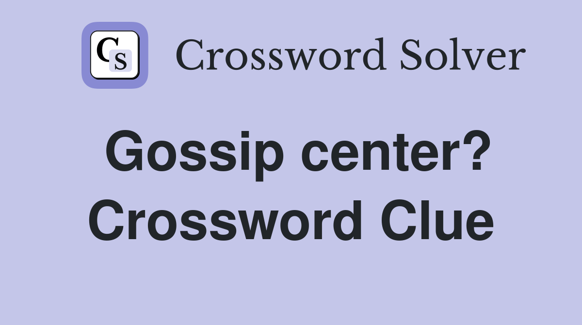 Gossip center? Crossword Clue