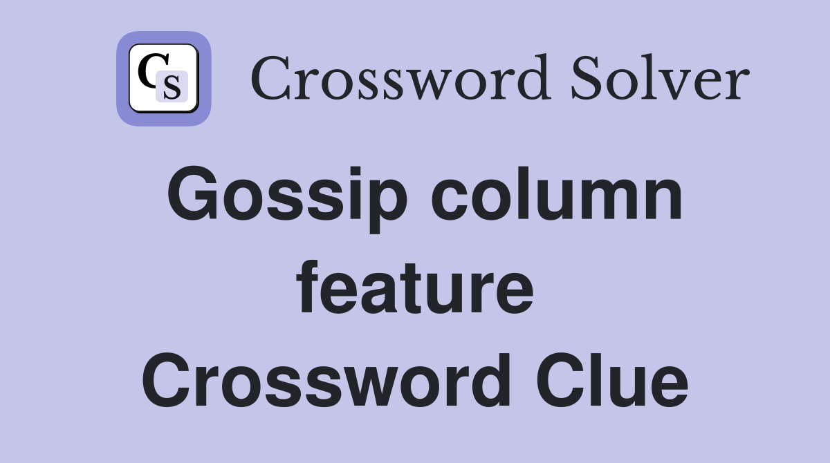 Gossip column feature Crossword Clue