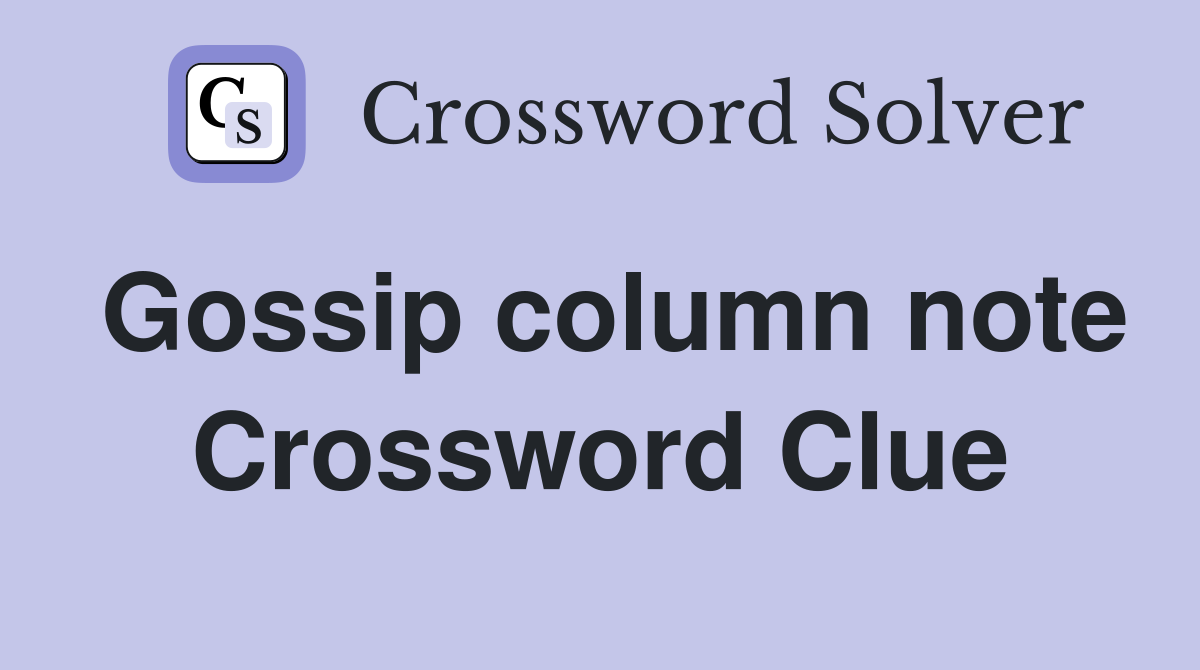 Gossip column note Crossword Clue