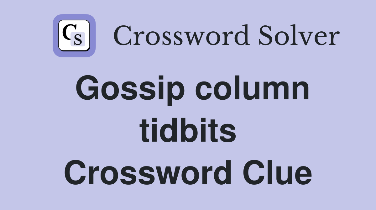 Gossip column tidbits Crossword Clue