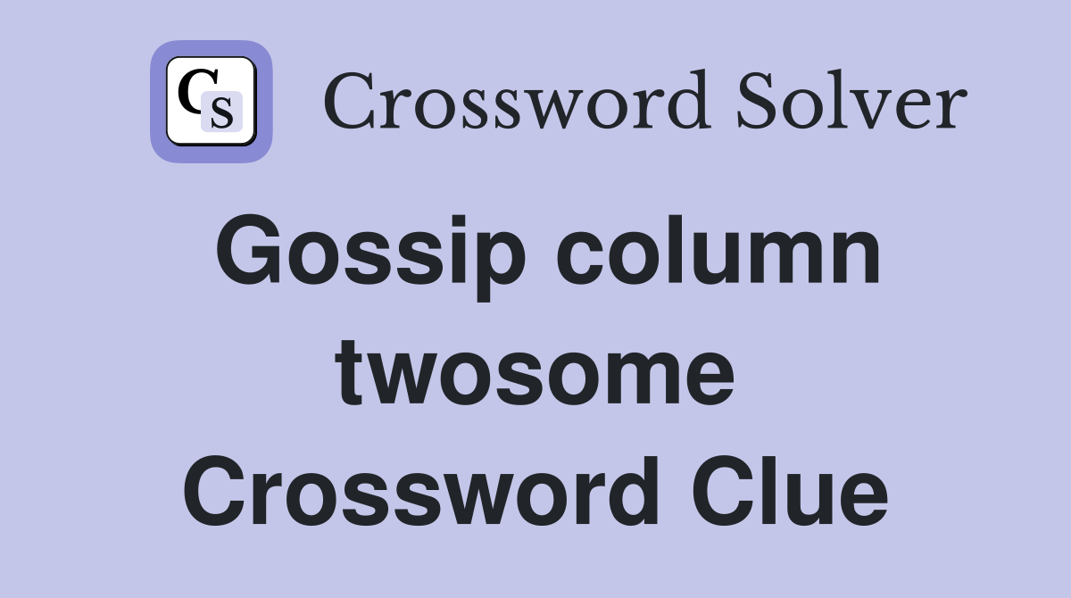Gossip column twosome Crossword Clue