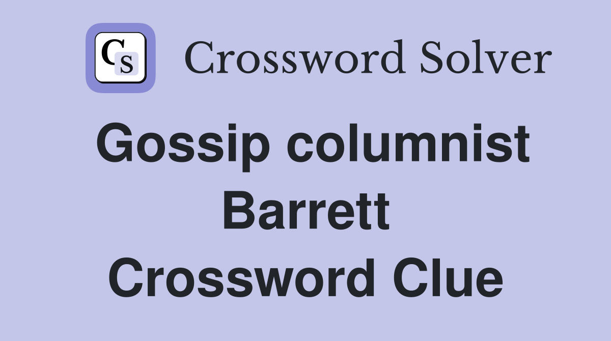 Gossip columnist Barrett Crossword Clue
