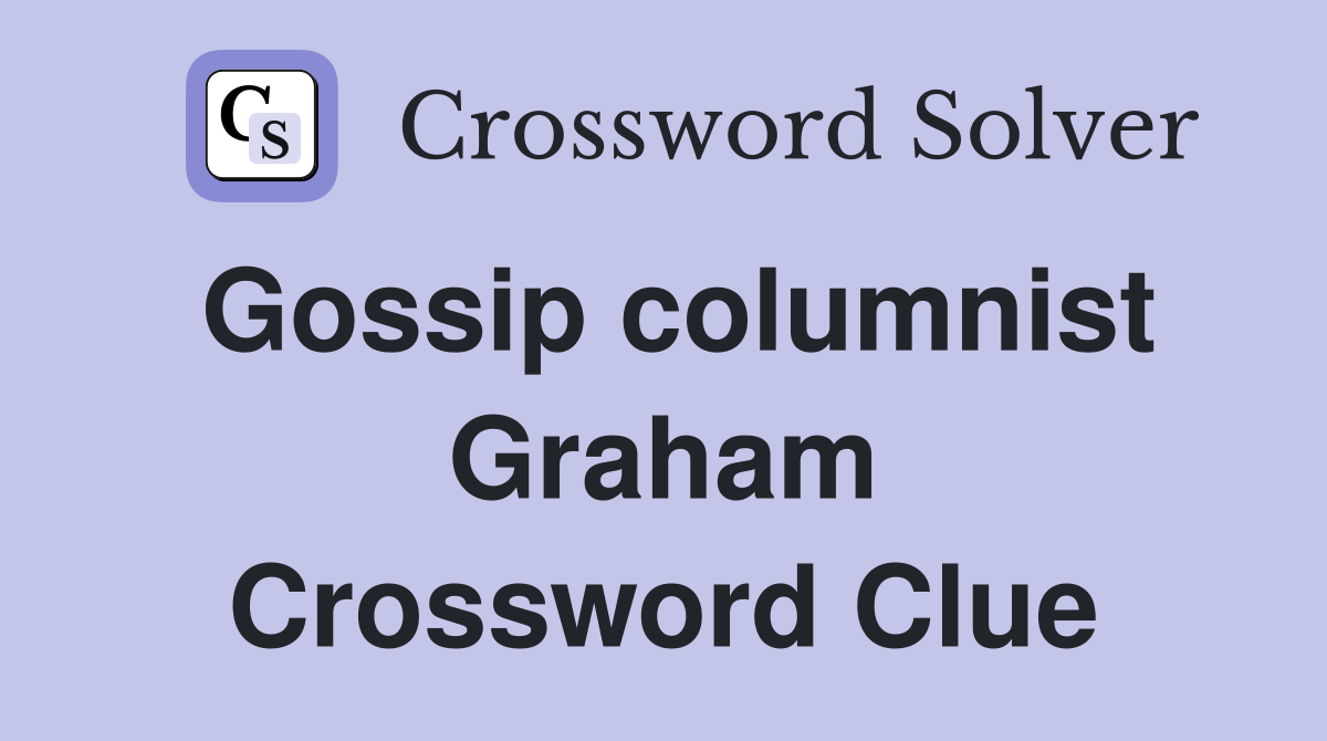 Gossip columnist Graham Crossword Clue